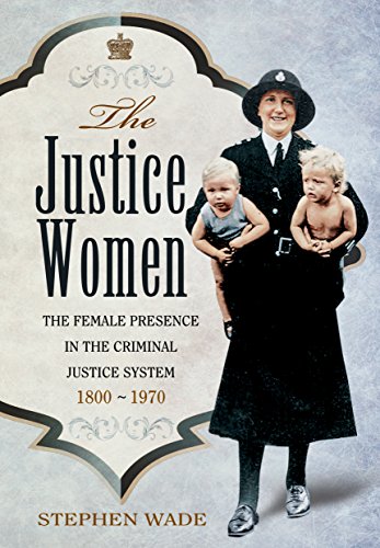 9781473843653: The Justice Women: The Female Presence in the Criminal Justice System 1800-1970