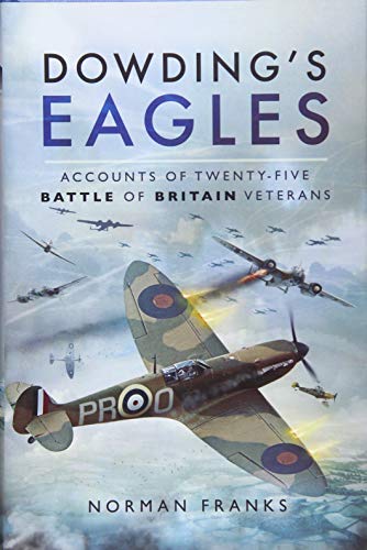Stock image for Dowding's Eagles: Accounts of 25 Battles of Britain Veterans: Accounts of Twenty-Five Battle of Britain Veterans for sale by WorldofBooks