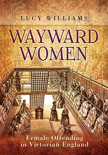 9781473844872: Wayward Women: Female Offending in Victorian England