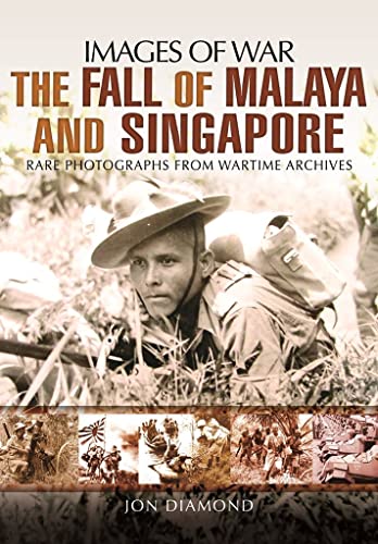 Stock image for The Fall of Malaya and Singapore; Rare Photographs from Wartime Archives (Images of War). for sale by Bucks County Bookshop IOBA