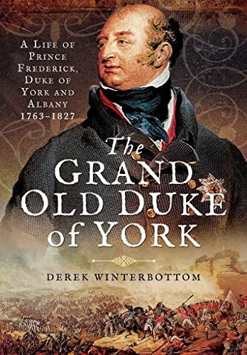 9781473845770: Grand Old Duke of York,The: A Life of Prince Frederick: A Life of Frederick, Duke of York and Albany 1763-1827