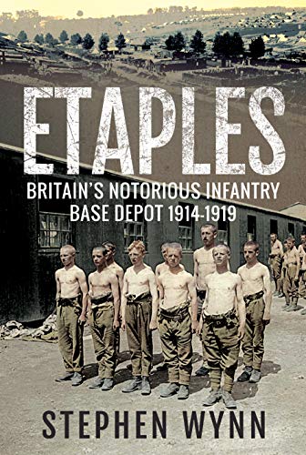 Stock image for Etaples: Britain's Notorious Infantry Base Depot, 1914-1919 for sale by ThriftBooks-Atlanta