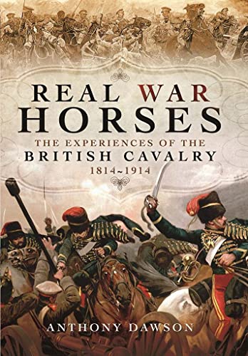 Beispielbild fr Real War Horses: The Experience of the British Cavalry 1814 - 1914 zum Verkauf von Books From California