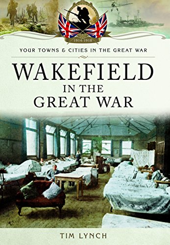 Beispielbild fr Wakefield in the Great War (Your Towns & Cities in the Great War) zum Verkauf von WorldofBooks