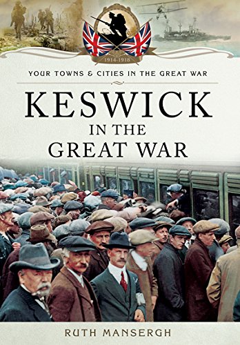 Stock image for Keswick in the Great War (Your Towns & Cities/Great War) for sale by WorldofBooks