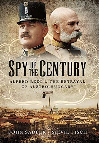 Stock image for Spy of the Century: Alfred Redl and the Betrayal of Austria-Hungary for sale by PlumCircle