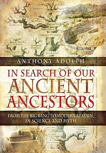 Stock image for In Search of our Ancient Ancestors: From the Big Bang to Modern Britain, in Science and Myth for sale by Books From California