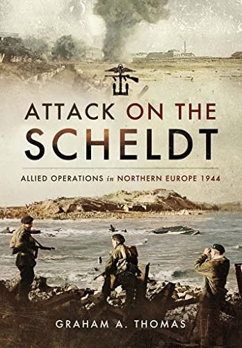 9781473850675: Attack on the Scheldt: The Struggle for Antwerp 1944