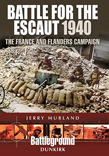 Imagen de archivo de Battle for the Escaut 1940: The France and Flanders Campaign (Battleground Dunkirk) a la venta por PlumCircle