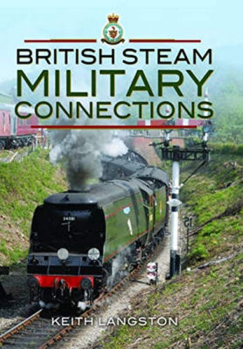 Imagen de archivo de British Steam Military Connections: Southern Railway, Great Western Railway and British Railways - Steam Locomotives a la venta por AwesomeBooks