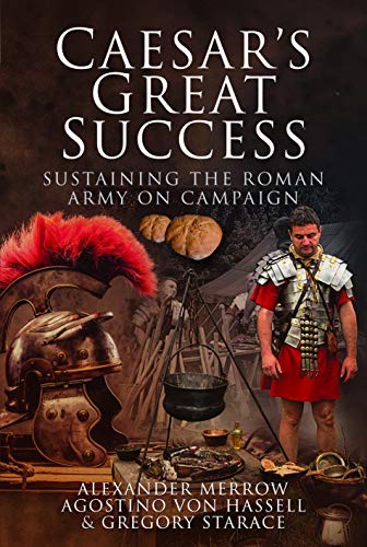 Stock image for Caesar's Great Success: Sustaining the Roman Army on Campaign for sale by Books From California