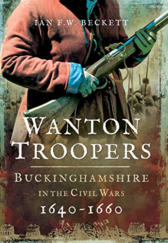 Imagen de archivo de Wanton Troopers: Buckinghamshire in the Civil Wars 1640 - 1660 a la venta por PlumCircle