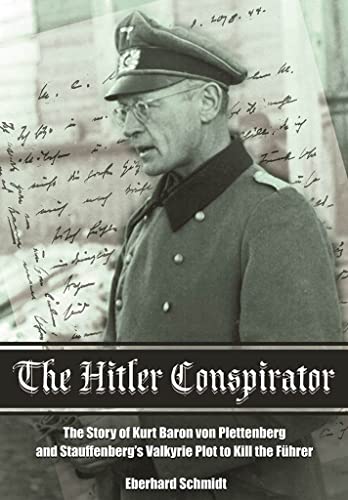 Stock image for The Hitler Conspirator: The Story of Kurt Baron Von Plettenberg and Stauffenberg's Valkyrie Plot to Kill the Fuhrer: The Story of Kurt Freiherr Von . Valkyrie Plot to Kill the Fuhrer for sale by Goldstone Books