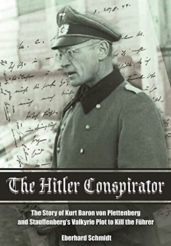 9781473856912: The Hitler Conspirator: The Story of Kurt Baron Von Plettenberg and Stauffenberg's Valkyrie Plot to Kill the Fuhrer: The Story of Kurt Freiherr Von ... Valkyrie Plot to Kill the Fuhrer