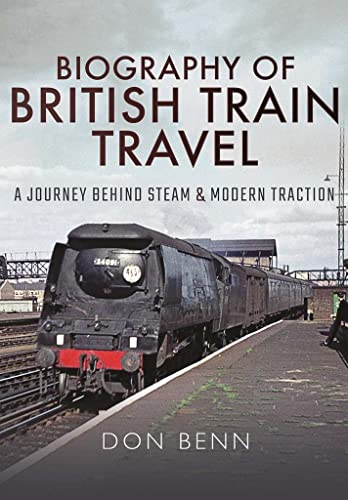 Stock image for Biography of British Train Travel: My Journey Behind Steam and Modern Traction for sale by WorldofBooks