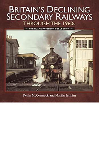 Beispielbild fr Britain  s Declining Secondary Railways through the 1960s: The Blake Paterson Collection zum Verkauf von Books From California