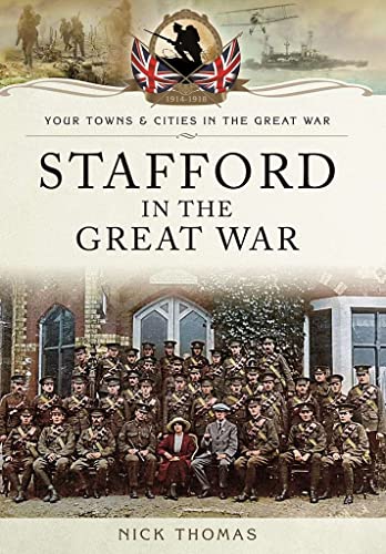 Beispielbild fr Stafford in the Great War: Towns and Cities zum Verkauf von WorldofBooks