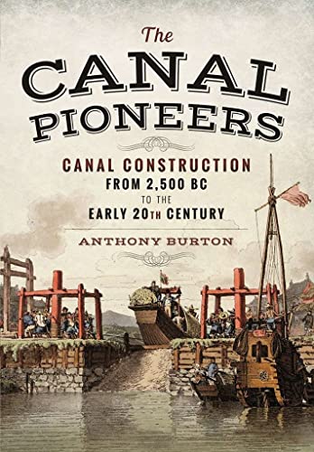 Stock image for The Canal Pioneers: Canal Construction from 2,500 BC to the Early 20th Century for sale by AardBooks