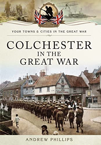 Beispielbild fr Colchester in the Great War (Towns and Cities) zum Verkauf von AwesomeBooks