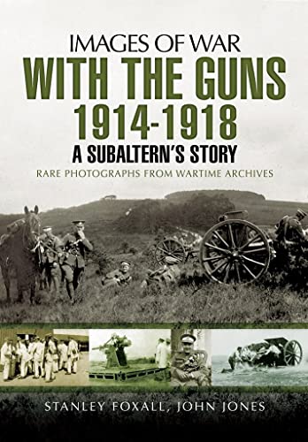 9781473860650: With the Guns 1914 - 1918: An Subaltern's Story (Images of War)