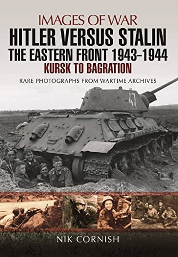 Stock image for Hitler versus Stalin: The Eastern Front 1943 - 1944: Kursk to Bagration (Images of War) for sale by Half Price Books Inc.