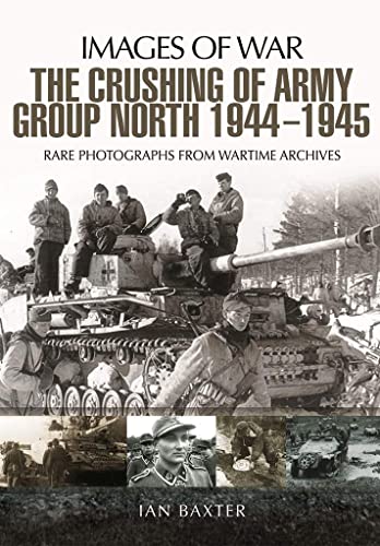 Beispielbild fr The Crushing of Army Group North 1944 "1945 on the Eastern Front: Images of War Series zum Verkauf von HPB-Emerald