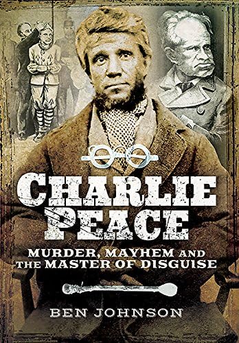 Beispielbild fr Charlie Peace: Murder, Mayhem and the Master of Disguise zum Verkauf von Books From California