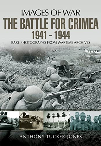 Stock image for The Battle for the Crimea 1941 - 1944: Rare Photographs from Wartime Archives (Images of War) for sale by WorldofBooks