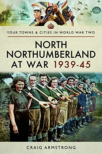 Imagen de archivo de North Northumberland at War 1939 - 1945 (Your Towns & Cities in World War Two) a la venta por WorldofBooks