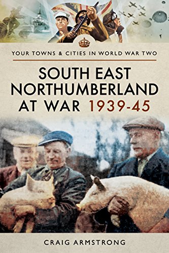 Imagen de archivo de South East Northumberland at War 1939"45 (Your Towns & Cities in World War Two) a la venta por Books From California