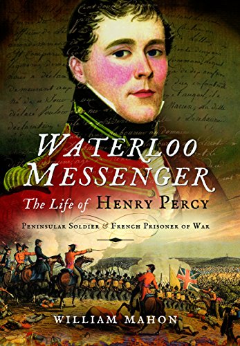 Stock image for Waterloo Messenger: The Life of Henry Percy, Peninsular Soldier and French Prisoner of War for sale by WorldofBooks