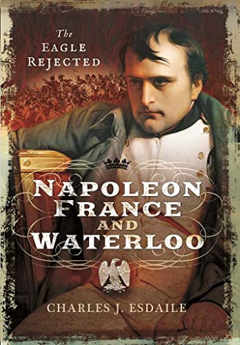 Beispielbild fr Napoleon, France and Waterloo: The Eagle Rejected zum Verkauf von WorldofBooks