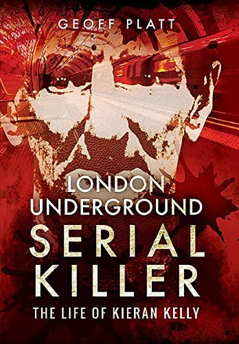 Stock image for London Underground Serial Killer: The Life of Kieran Kelly for sale by Books From California