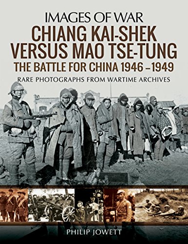 9781473874848: Chiang Kai-Shek versus Tse-Tung: The Battle for China 1946 - 1949 (Images of War)
