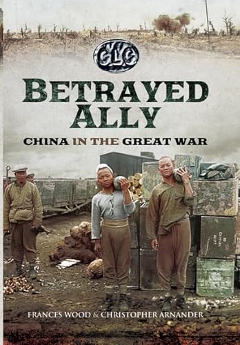 Stock image for Betrayed Ally: China in the Great War for sale by WorldofBooks