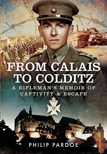 Beispielbild fr From Calais to Colditz: A Rifleman's Memoir of Captivity and Escape zum Verkauf von WorldofBooks