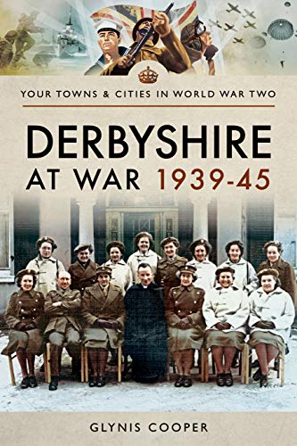 Imagen de archivo de Derbyshire at War 1939 "45 (Your Towns & Cities in World War Two) a la venta por Books From California