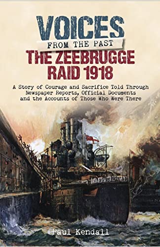 Beispielbild fr Zeebrugge Raid 1918 A Story of Courage and Sacrifice Told Through Newspaper Reports, Official Documents and the Accounts of Those Who Were There zum Verkauf von TextbookRush