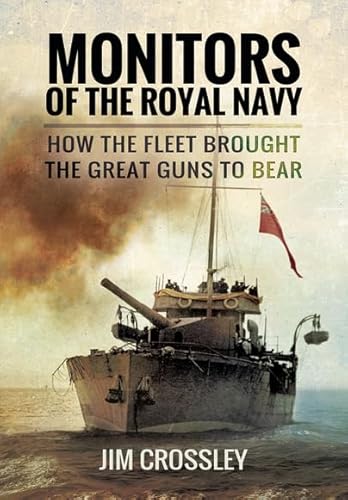 Beispielbild fr Monitors of the Royal Navy: How the Fleet Brought the Great Guns to Bear zum Verkauf von Powell's Bookstores Chicago, ABAA