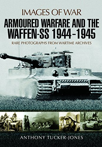 Stock image for Armoured Warfare and the Waffen-SS 1944-1945: Rare Photographs from Wartime Archives (Images of War) for sale by Books From California