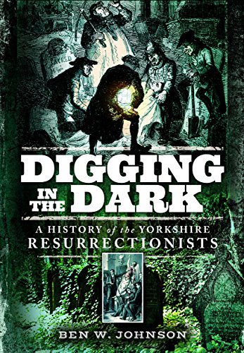 9781473878174: Digging in the Dark: A History of the Yorkshire Resurrectionists