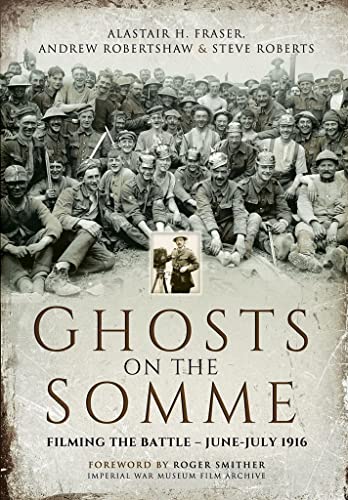 Stock image for Ghosts on the Somme: Filming the Battle, June-July 1916 for sale by Bookmans