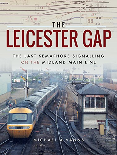 Stock image for The Leicester Gap: The Last Semaphore Signalling on the Midland Main Line for sale by Books From California