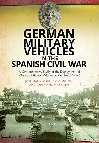 Imagen de archivo de German Military Vehicles in the Spanish Civil War: A Comprehensive Study of the Deployment of German Military Vehicles on the Eve of WW2 a la venta por HPB-Red