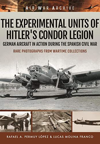 Stock image for The Experimental Units of Hitler's Condor Legion: German Aircraft In Action During the Spanish Civil War (Air War Archive) for sale by Wonder Book