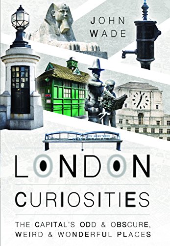 9781473879119: London Curiosities: The Capital's Odd & Obscure, Weird and Wonderful Places