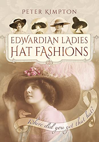 Stock image for Edwardian Ladies Hat Fashions: Where Did You Get That Hat? (Images of the Past) for sale by WorldofBooks