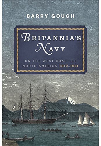 Beispielbild fr Britannia s Navy on the West Coast of North America 1812 - 1914 zum Verkauf von WorldofBooks