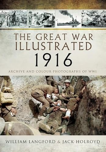 Beispielbild fr The Great War Illustrated 1916: Archive and Colour Photographs of WWI zum Verkauf von SecondSale