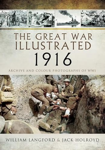 Imagen de archivo de The Great War Illustrated 1916: Archive and Colour Photographs of WWI a la venta por SecondSale